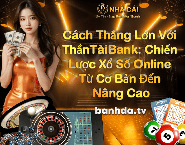 Cách Thắng Lớn Với Thantai.gg: Chiến Lược Xổ Số Online Từ Cơ Bản Đến Nâng Cao